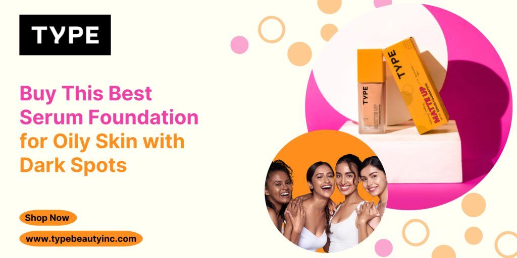 Best Serum Foundation For Oily SKin