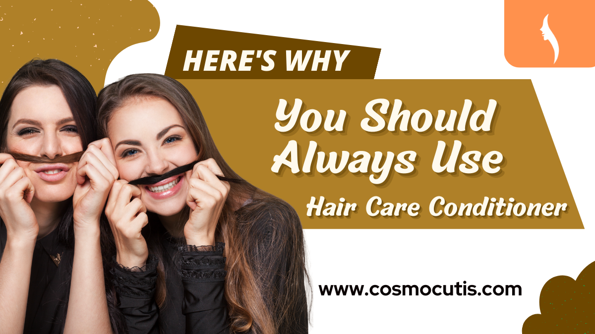 Here’s Why You Should Always Use Hair Care Conditioner