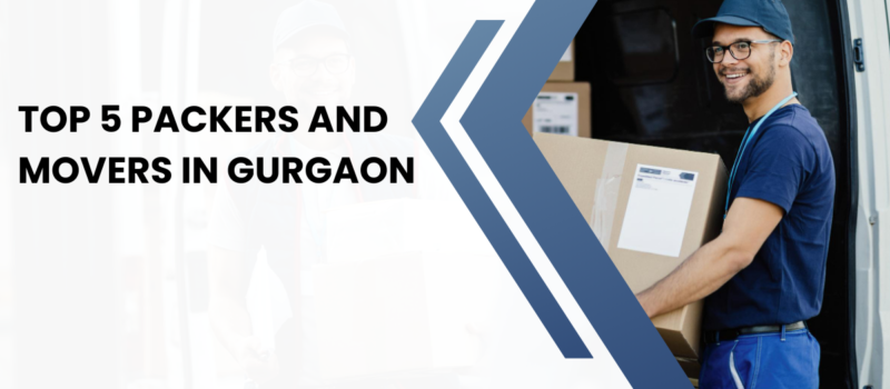 Top 5 Packers and Movers in Gurgaon